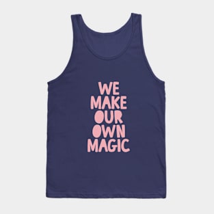 We Make Our Own Magic by The Motivated Type Tank Top